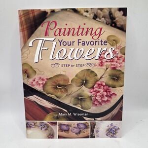 Mary M Wiseman Painting Your Favorite Flowers Step by Step Floral Art Guide Book